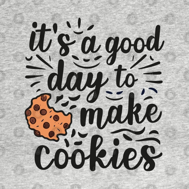 It's A Good Day to Make Cookies Funny baking for baker by SPIRITY